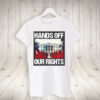 Hands Off Our Rights FDT T-Shirt