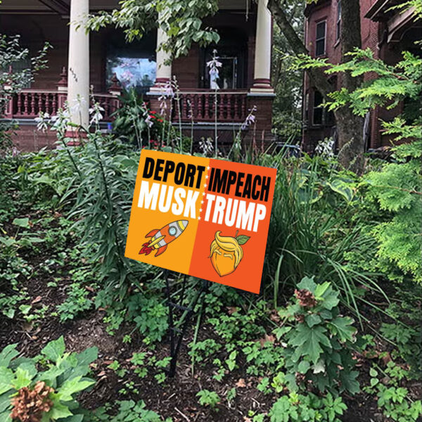 Impeach Trump Deport Musk, Anti Trump 2025 Yard Sign