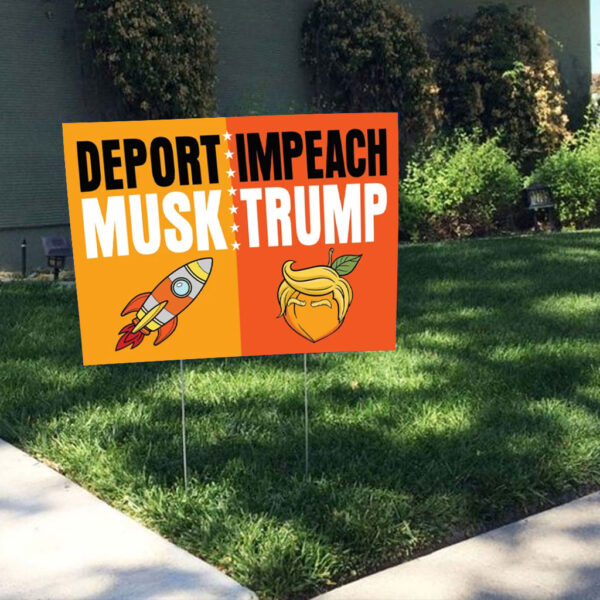 Impeach Trump Deport Musk, Anti Trump 2025 Yard Sign