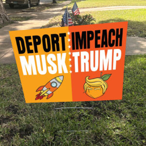 Impeach Trump Deport Musk, Anti Trump 2025 Yard Sign