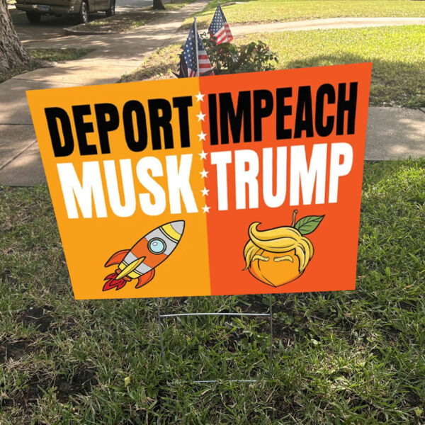 Impeach Trump Deport Musk, Anti Trump 2025 Yard Sign