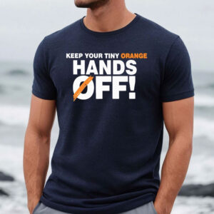 Keep your tiny orange Hands Off 2025 T-Shirts