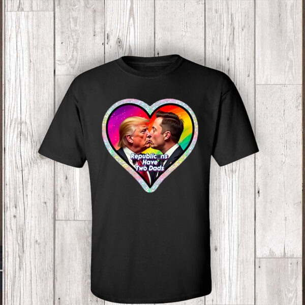 Republicans Have Two Dads, Anti Donald Trump, Anti Elon Musk T-Shirt