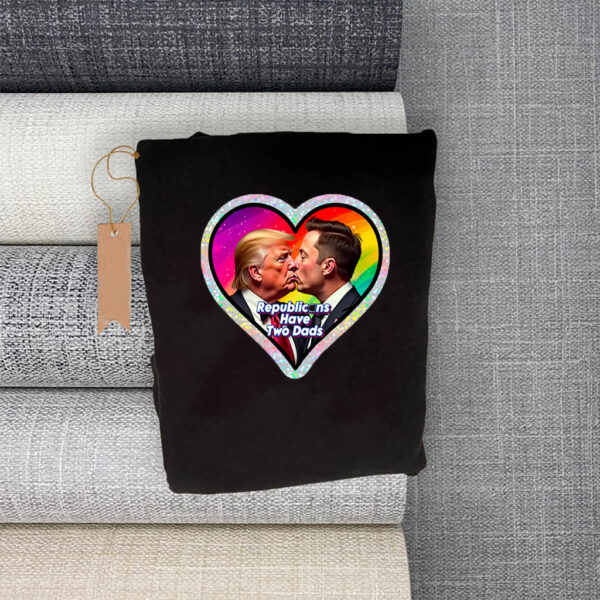 Republicans Have Two Dads, Anti Donald Trump, Anti Elon Musk T-Shirt