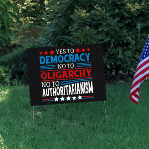 Yes To Democracy No To Oligarchy No To Authoritarianism Political Yard Sign