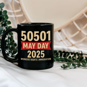 50501 May Day 2025 , Workers’ Rights Immigration Solidarity Mug