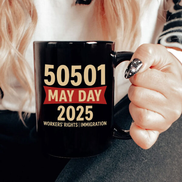50501 May Day 2025 , Workers’ Rights Immigration Solidarity Mug