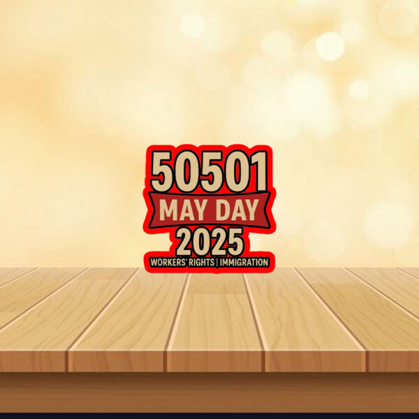 50501 May Day 2025 , Workers’ Rights Immigration Solidarity Sticker, Car Magnet