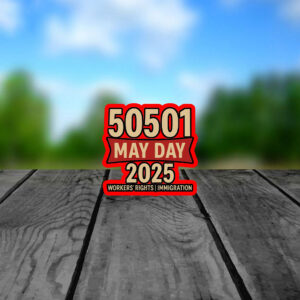 50501 May Day 2025 , Workers’ Rights Immigration Solidarity Sticker, Car Magnet