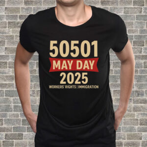 50501 May Day 2025 , Workers’ Rights Immigration Solidarity T-Shirt