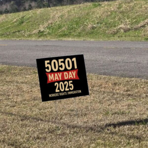 50501 May Day 2025 , Workers’ Rights Immigration Solidarity Yard Sign
