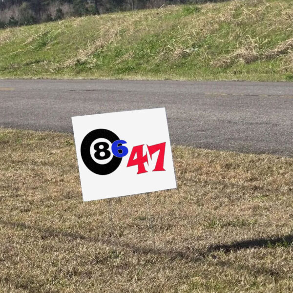 86 47 the best anti-treasonous Trump gear hands down Yard Sign