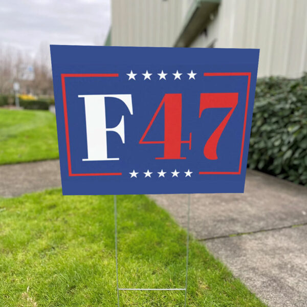 8647, F47 Anti Trump 2025 Yard Sign