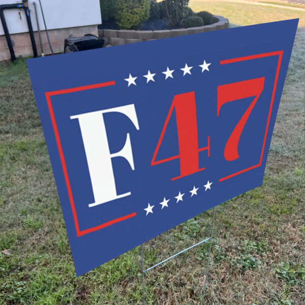 8647, F47 Anti Trump 2025 Yard Sign