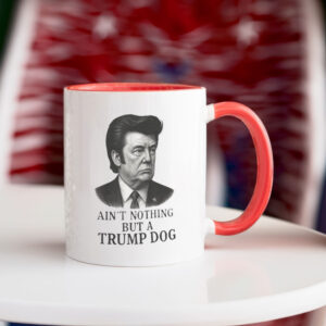 Ain't Nothing But A Trump Dog, Funny Anti-Trump 2025 Mug
