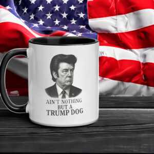 Ain't Nothing But A Trump Dog, Funny Anti-Trump 2025 Mug