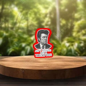 Ain't Nothing But A Trump Dog, Funny Anti-Trump 2025 Sticker, Car Magnet