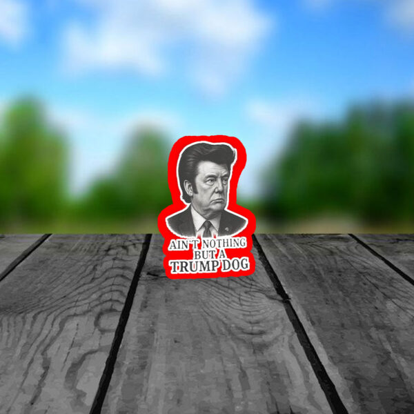 Ain't Nothing But A Trump Dog, Funny Anti-Trump 2025 Sticker, Car Magnet