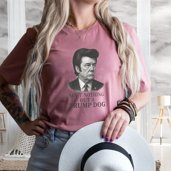 Ain't Nothing But A Trump Dog, Funny Anti-Trump 2025 T-Shirt