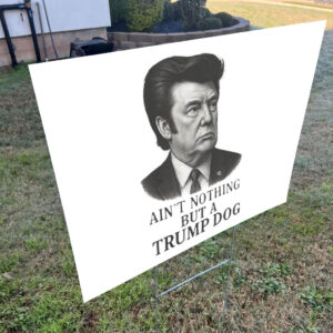 Ain't Nothing But A Trump Dog, Funny Anti-Trump 2025 Yard Sign
