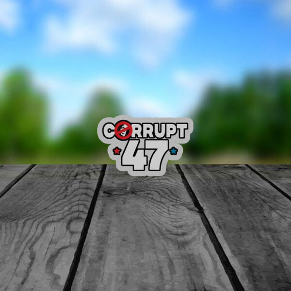 Anti Trump Corrupt 47 Sticker, Car Magnet