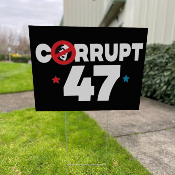 Anti Trump Corrupt 47 Yard Sign
