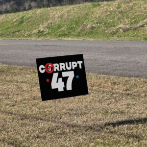 Anti Trump Corrupt 47 Yard Sign