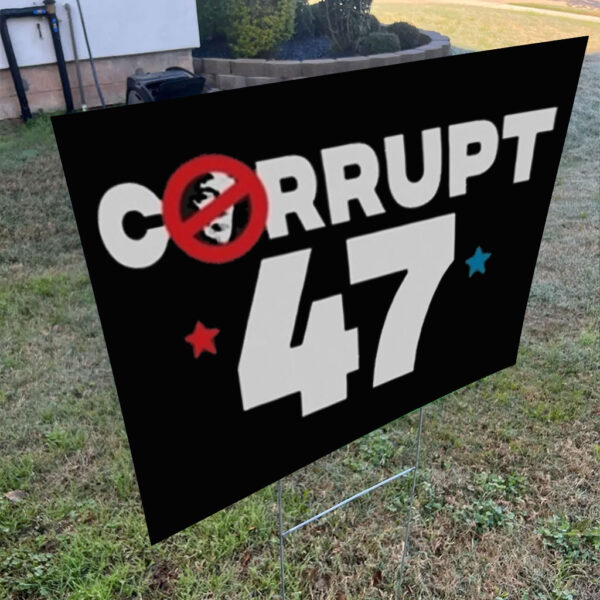 Anti Trump Corrupt 47 Yard Sign