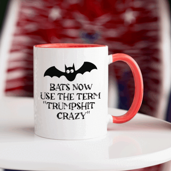 Bats Now Use The Term Trumpshit Crazy, Funny Anti Trump Graphic Mug