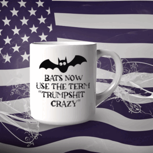 Bats Now Use The Term Trumpshit Crazy, Funny Anti Trump Graphic Mug