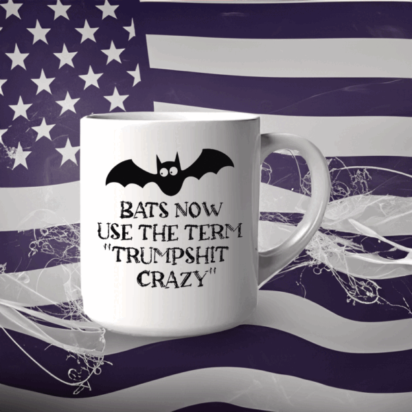 Bats Now Use The Term Trumpshit Crazy, Funny Anti Trump Graphic Mug