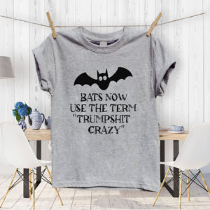 Bats Now Use The Term Trumpshit Crazy, Funny Anti Trump Graphic T-Shirt