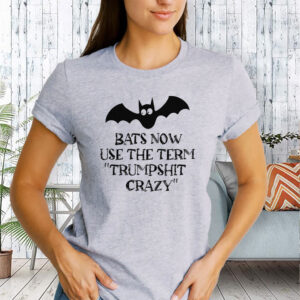 Bats Now Use The Term Trumpshit Crazy, Funny Anti Trump Graphic T-Shirt