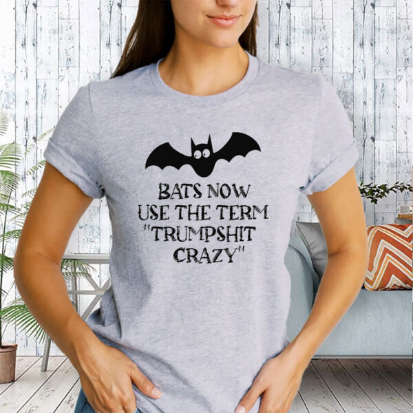 Bats Now Use The Term Trumpshit Crazy, Funny Anti Trump Graphic T-Shirt