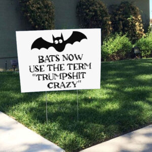Bats Now Use The Term Trumpshit Crazy, Funny Anti Trump Graphic Yard Sign