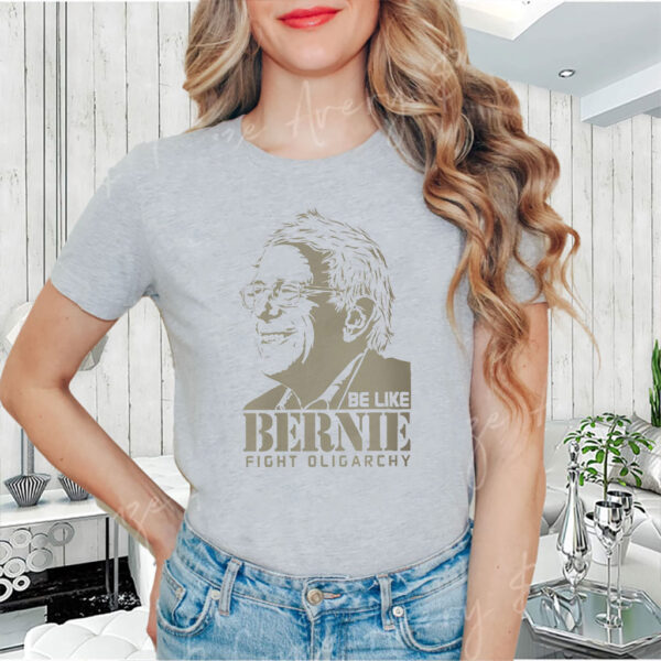 Be Like Bernie Fight Oligarchy, Don't Let The Oligarchy 2025 T-Shirt