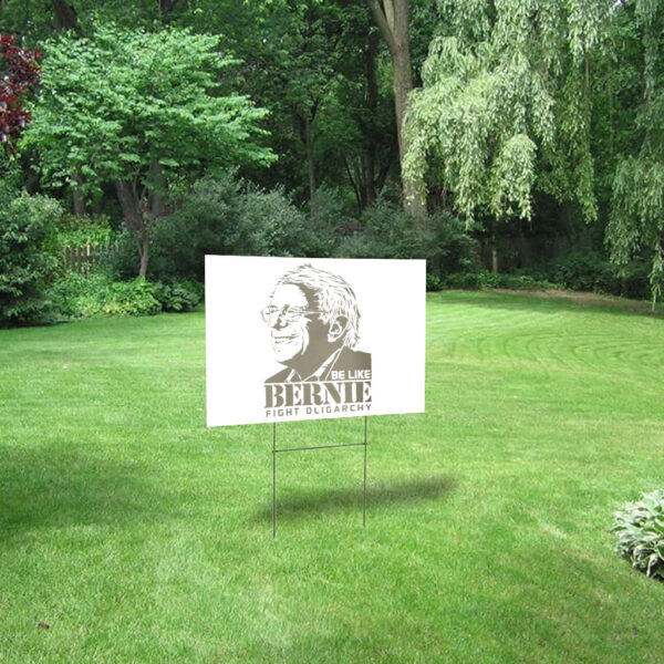 Be Like Bernie Fight Oligarchy, Don't Let The Oligarchy 2025 Yard Sign
