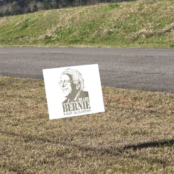 Be Like Bernie Fight Oligarchy, Don't Let The Oligarchy 2025 Yard Sign