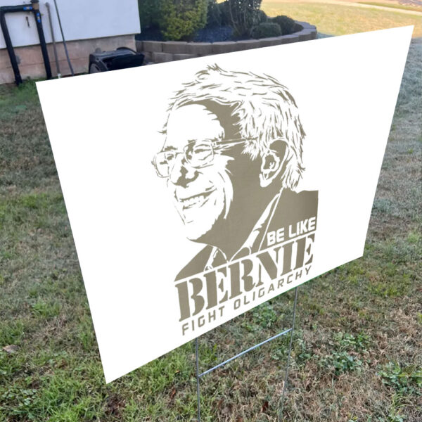 Be Like Bernie Fight Oligarchy, Don't Let The Oligarchy 2025 Yard Sign