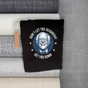 Bernie Sanders, Don't Let The Oligarchy Get You Down 2025 T-Shirt