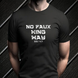 Bold Funny Anti Trump Statement - 8647 No Faux King Way T-Shirt