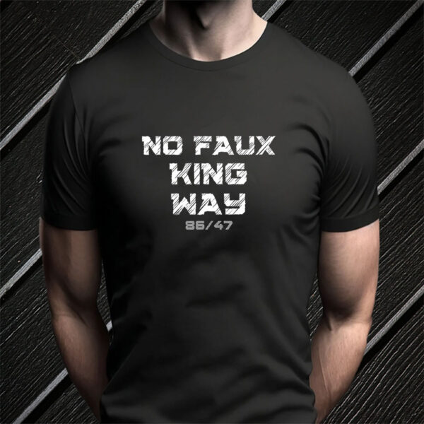 Bold Funny Anti Trump Statement - 8647 No Faux King Way T-Shirt