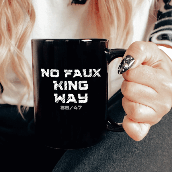 Bold Funny Anti Trump Statement – 8647 No Faux King Way Mug