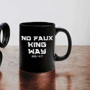 Bold Funny Anti Trump Statement – 8647 No Faux King Way Mug