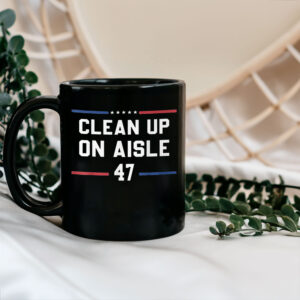 Clean Up On Aisle 47 Impeach 47 Anti Trump President 8647 Mug