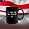 Clean Up On Aisle 47 Impeach 47 Anti Trump President 8647 Mug
