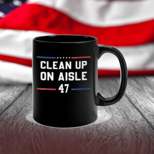 Clean Up On Aisle 47 Impeach 47 Anti Trump President 8647 Mug