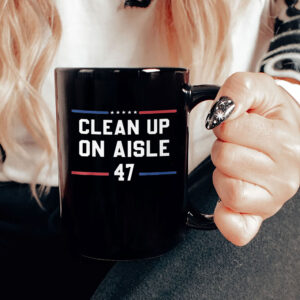 Clean Up On Aisle 47 Impeach 47 Anti Trump President 8647 Mug