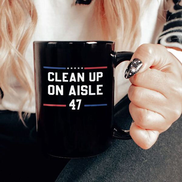 Clean Up On Aisle 47 Impeach 47 Anti Trump President 8647 Mug