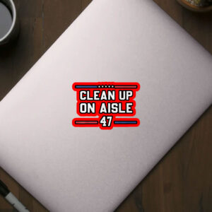 Clean Up On Aisle 47 Impeach 47 Anti Trump President 8647 Sticker, Car Magnet
